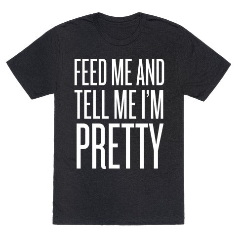 Feed Me And Tell Me I'm Pretty Unisex Triblend Tee